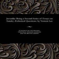Vernon Lee Juvenilia: Being a Second Series of Essays on Sundry AEsthetical