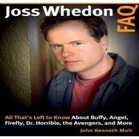 John Kenneth Muir Joss Whedon FAQ : All That's Left to Know About Buffy, Angel
