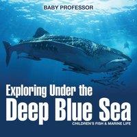 Baby Professor Exploring Under the Deep Blue Sea Children's Fish Marine Life