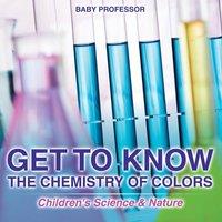 Baby Professor Get to Know the Chemistry of Colors Children's Science Nature