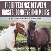Baby Professor The Difference Between Horses, Donkeys & Mules Children's