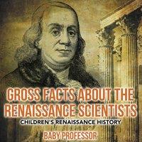 Baby Professor Gross Facts about the Renaissance Scientists Children's