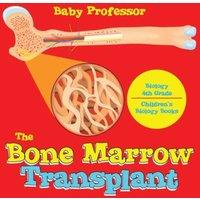 Baby Professor The Bone Marrow Transplant - Biology 4th Grade Children's Biology