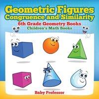 Baby Professor Geometric Figures, Congruence & Similarity - 6th Grade Geometry