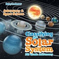 Baby Professor Classifying the Solar System Astronomy 5th Grade Astronomy Space