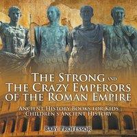 Baby Professor The Strong & The Crazy Emperors of the Roman Empire - Ancient