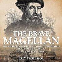 Baby Professor The Brave Magellan The First Man to Circumnavigate the World