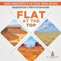 Baby Professor Flat at the Top : Unique Characteristics of the Plateau, Prairie