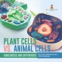 Baby Professor Plant Cells vs. Animal Cells : Similarities & Differences Cells
