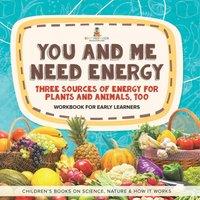 Baby Professor You & Me Need Energy Three Sources of Energy for Plants and