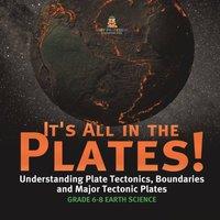Baby Professor It's All in the Plates Understanding Plate Tectonics, Boundaries