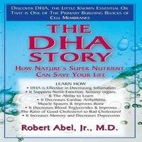 Robert Abel The DHA Story : How Nature's Super Nutrient Can Save Your Life