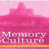 William Walker Atkinson Memory Culture: The Science of Observing, Remembering and