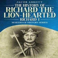 Jacob Abbott The History of Richard the Lion-hearted (Richard I): Makers of