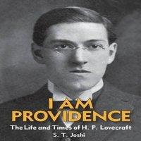 S. T. Joshi I Am Providence: The Life & Times of H. P. Lovecraft, Volume 1