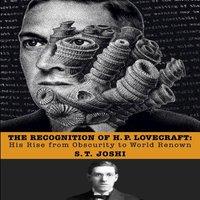 S. T. Joshi The Recognition of H. P. Lovecraft: His Rise from Obscurity to