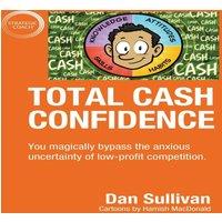 Dan Sullivan Total Cash Confidence: You magically bypass the anxious