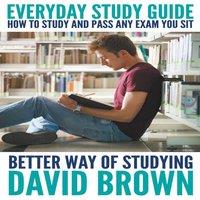 David Brown Everyday Study Guide: How to Study & Pass Any Exam You Sit: