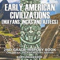 Baby Professor Early American Civilization (Mayans, Incas & Aztecs): 2nd Grade