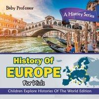 Baby Professor History Of Europe For Kids: A History Series - Children Explore