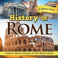 Baby Professor History Of Rome For Kids: A History Series - Children Explore