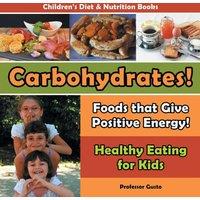 Professor Gusto Carbohydrates Foods That Give Positive Energy - Healthy Eating