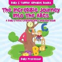 Baby Professor The Incredible Journey Into The ABCs. A Baby's First Learning and