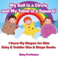Baby Professor My Ball is a Circle & My Table is a Square I Know My Shapes for