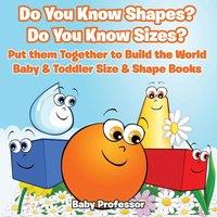 Baby Professor Do You Know Shapes? Do You Know Sizes? Put them Together to Build