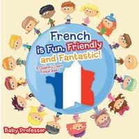 Baby Professor French is Fun, Friendly & Fantastic A Children's Learn French