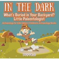 Pfiffikus In the Dark: What's Buried in Your Backyard? Little Paleontologist