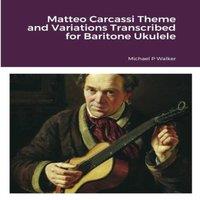Michael Walker Matteo Carcassi Theme & Variations Transcribed for Baritone