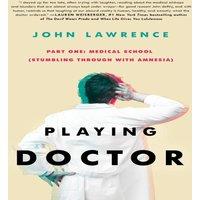 John Lawrence PLAYING DOCTOR - Part One: Medical School: Stumbling through with