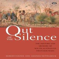 Robert Foster Out of the Silence: The history & memory of South Australia's