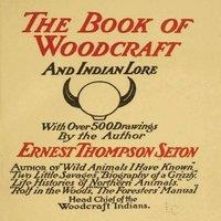 Ernest Thompson Seton Woodcraft & Indian Lore: A Classic Guide from a Founding Father