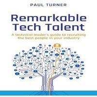 Paul Turner Remarkable Tech Talent: A technical leader's guide to recruiting