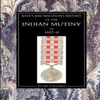 William James Kaye MallesonHISTORY OF THE INDIAN MUTINY OF 1857-58 Volume 6