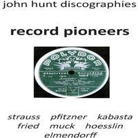 John Hunt Record Pioneers - Richard Strauss, Hans Pfitzner, Oskar Fried
