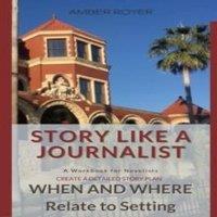 Amber Royer Story Like a Journalist - When & Where Relate to Setting