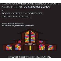 David Scott PLAIN ANSWERS & EXPLANATIONS ABOUT BEING A CHRISTIAN SOME OTHER