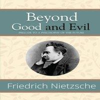 Friedrich Nietzsche Beyond Good & Evil - Prelude to a Philosophy of the Future