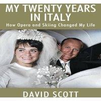 David Scott My Twenty Years in Italy: How Opera & Skiing Changed My Life