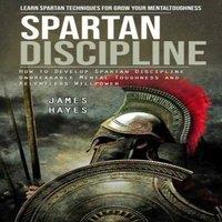 James Hayes Spartan Discipline: Learn Spartan Techniques for Grow Your Mental