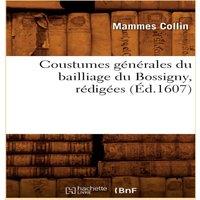 Sans Auteur Coustumes generales du bailliage du Bossigny, redigees (Ed.1607)