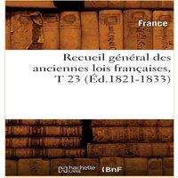 France Recueil general des anciennes lois francaises, T 23 (Ed.1821-1833)