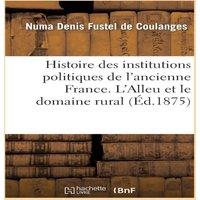 Sans Auteur Histoire des institutions politiques de l'ancienne France. L'Alleu