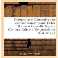 Sans Auteur Memoire a Consulter et consultation pour Felix Tournachon dit