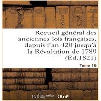 Sans Auteur Recueil general des anciennes lois francaises, depuis l'an 420