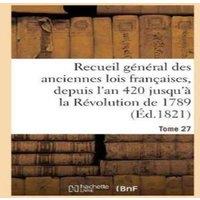 Sans Auteur Recueil general des anciennes lois francaises, depuis l'an 420