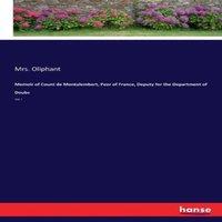 Mrs. Oliphant Memoir of Count de Montalembert, Peer of France, Deputy for the